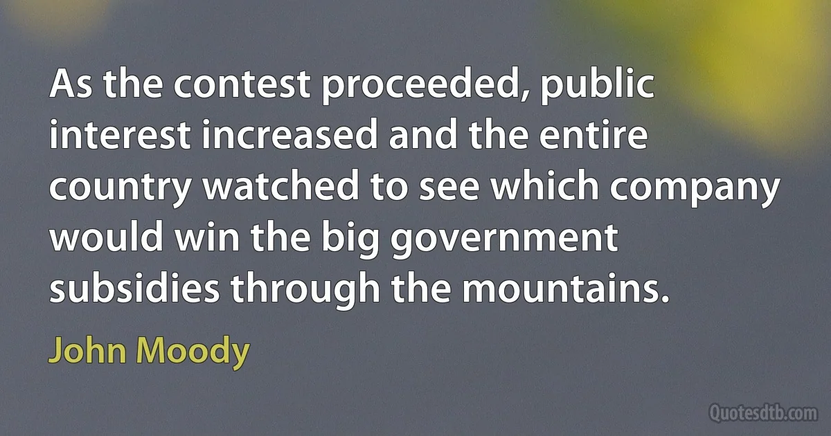 As the contest proceeded, public interest increased and the entire country watched to see which company would win the big government subsidies through the mountains. (John Moody)