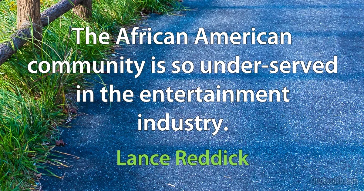 The African American community is so under-served in the entertainment industry. (Lance Reddick)