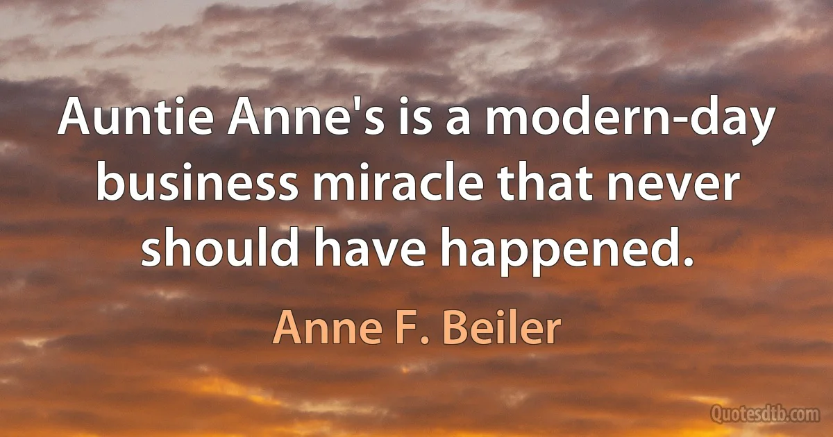 Auntie Anne's is a modern-day business miracle that never should have happened. (Anne F. Beiler)