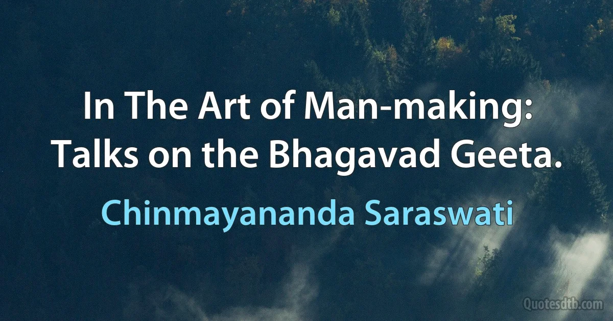 In The Art of Man-making: Talks on the Bhagavad Geeta. (Chinmayananda Saraswati)