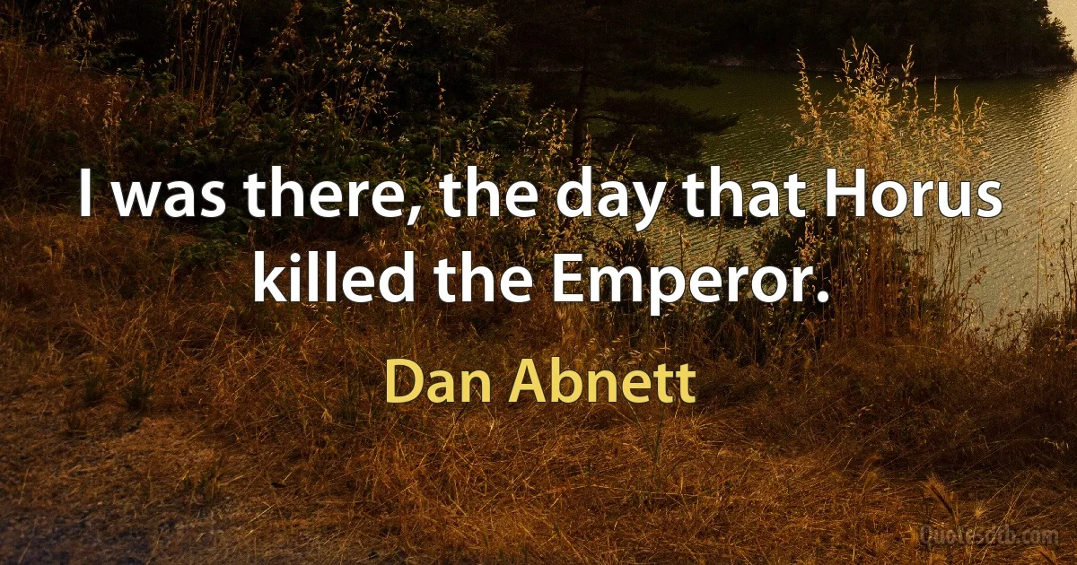 I was there, the day that Horus killed the Emperor. (Dan Abnett)