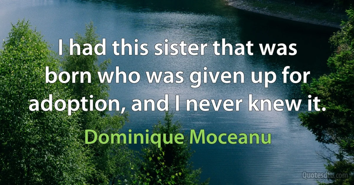 I had this sister that was born who was given up for adoption, and I never knew it. (Dominique Moceanu)