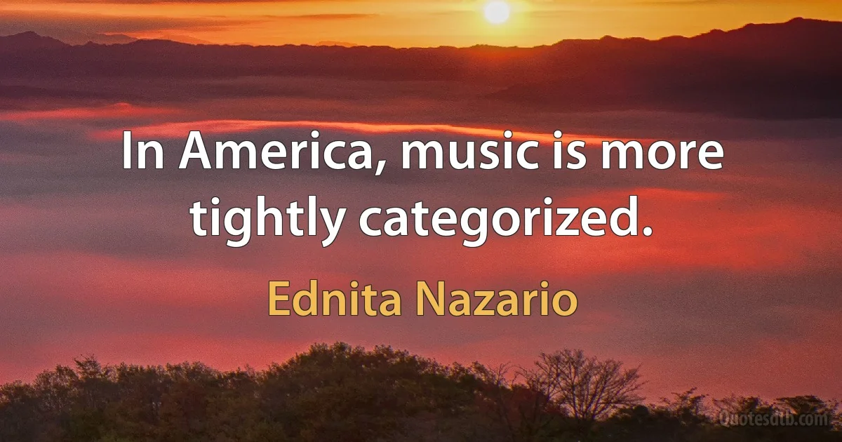 In America, music is more tightly categorized. (Ednita Nazario)