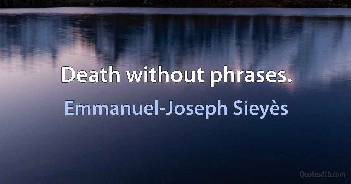 Death without phrases. (Emmanuel-Joseph Sieyès)