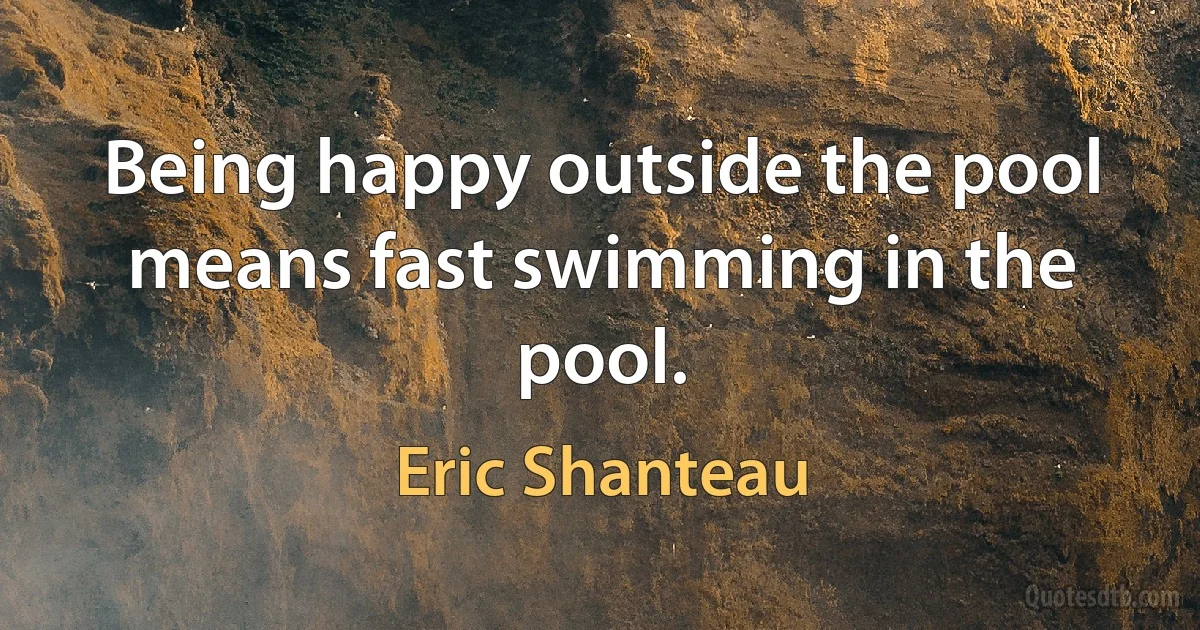 Being happy outside the pool means fast swimming in the pool. (Eric Shanteau)