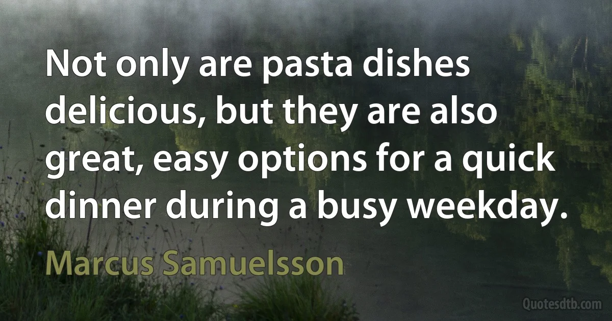 Not only are pasta dishes delicious, but they are also great, easy options for a quick dinner during a busy weekday. (Marcus Samuelsson)