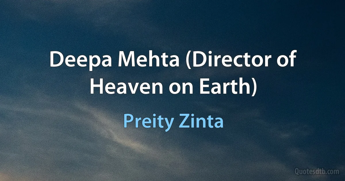 Deepa Mehta (Director of Heaven on Earth) (Preity Zinta)