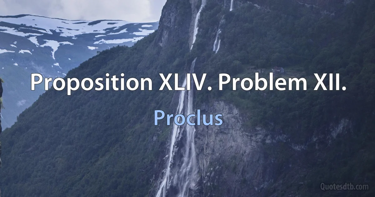 Proposition XLIV. Problem XII. (Proclus)