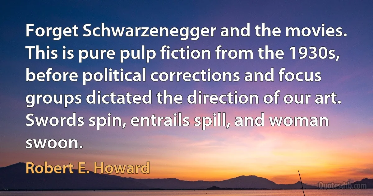 Forget Schwarzenegger and the movies. This is pure pulp fiction from the 1930s, before political corrections and focus groups dictated the direction of our art. Swords spin, entrails spill, and woman swoon. (Robert E. Howard)