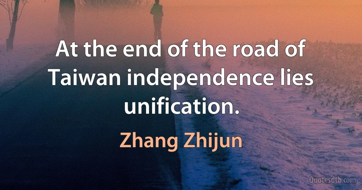 At the end of the road of Taiwan independence lies unification. (Zhang Zhijun)