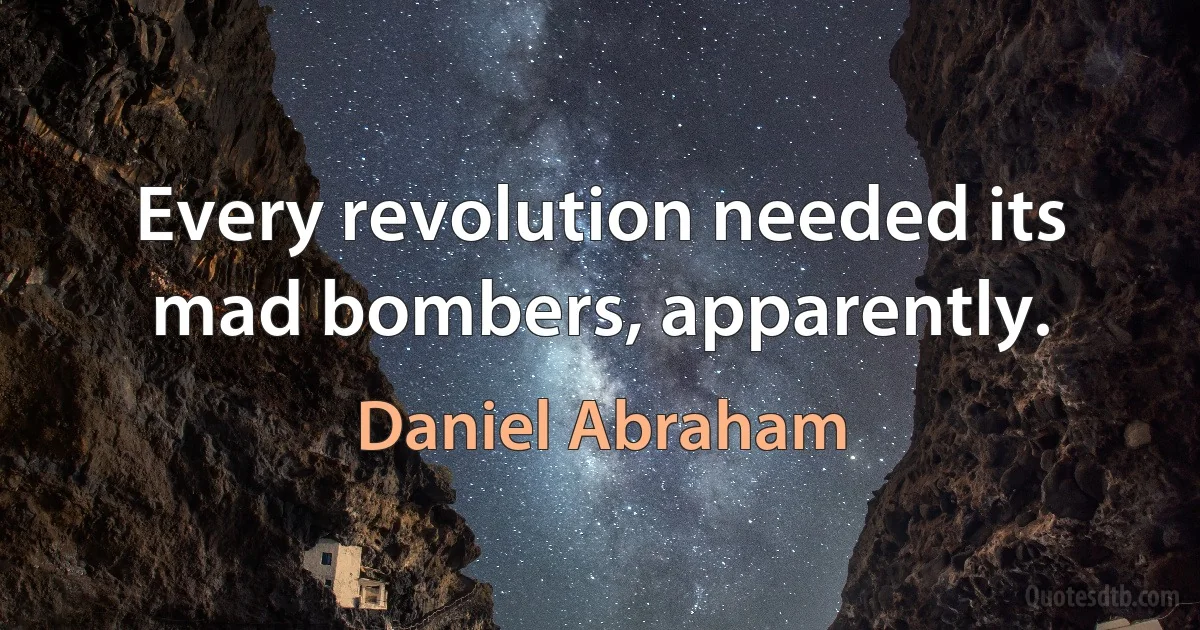 Every revolution needed its mad bombers, apparently. (Daniel Abraham)