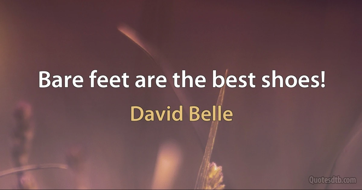 Bare feet are the best shoes! (David Belle)