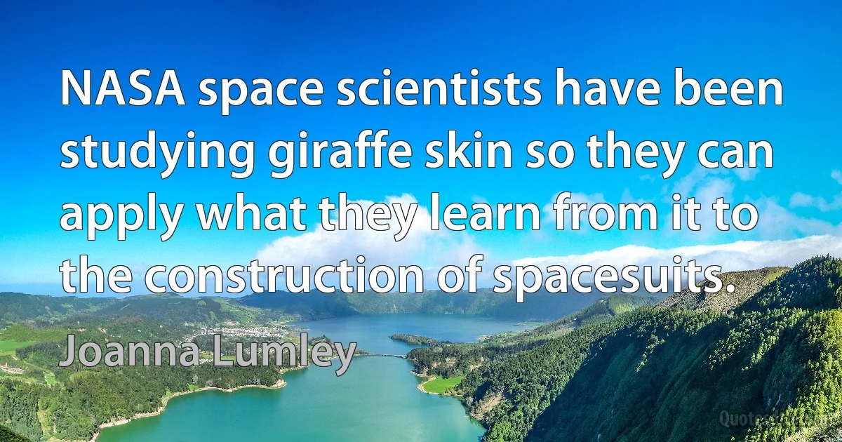 NASA space scientists have been studying giraffe skin so they can apply what they learn from it to the construction of spacesuits. (Joanna Lumley)