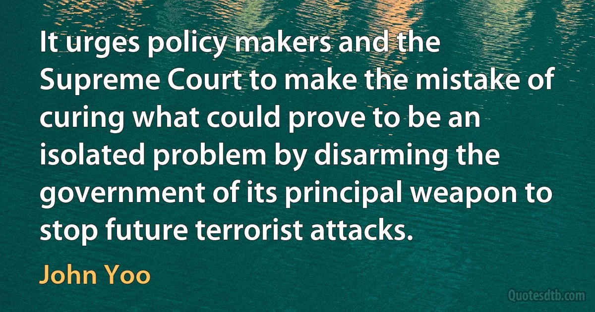 It urges policy makers and the Supreme Court to make the mistake of curing what could prove to be an isolated problem by disarming the government of its principal weapon to stop future terrorist attacks. (John Yoo)