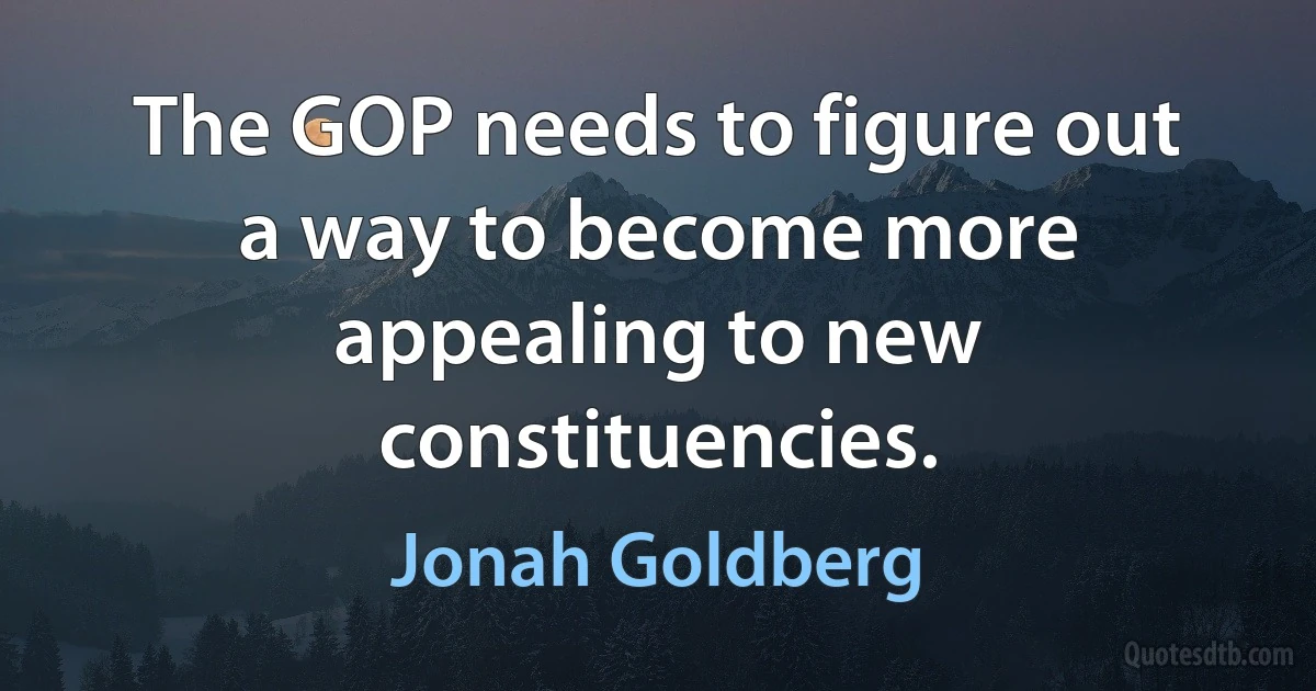 The GOP needs to figure out a way to become more appealing to new constituencies. (Jonah Goldberg)