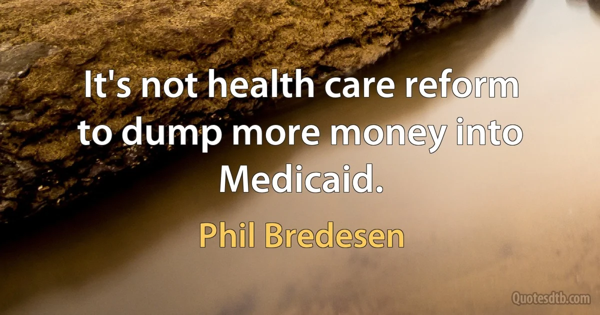 It's not health care reform to dump more money into Medicaid. (Phil Bredesen)