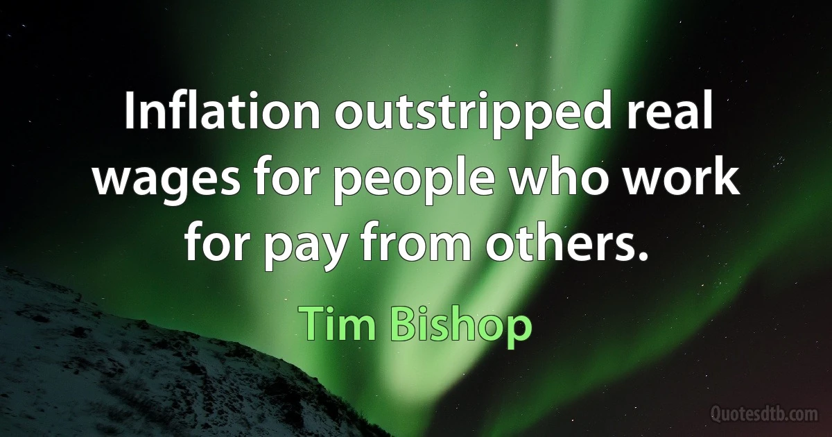 Inflation outstripped real wages for people who work for pay from others. (Tim Bishop)