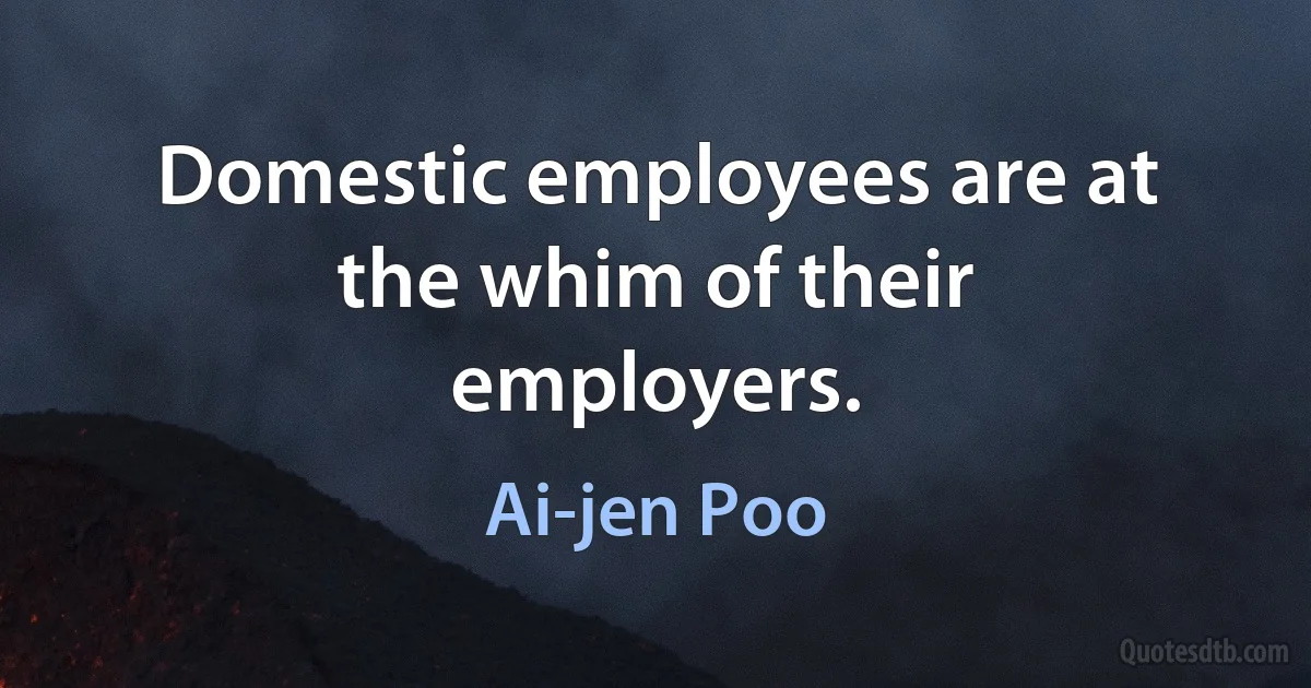 Domestic employees are at the whim of their employers. (Ai-jen Poo)