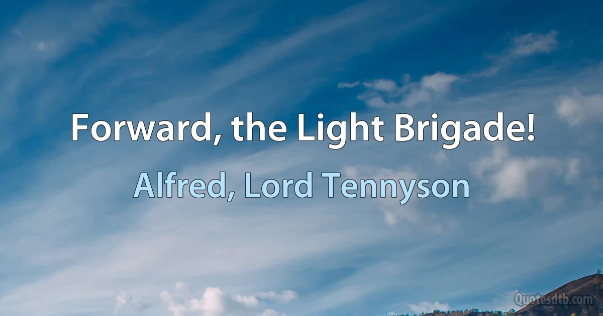 Forward, the Light Brigade! (Alfred, Lord Tennyson)