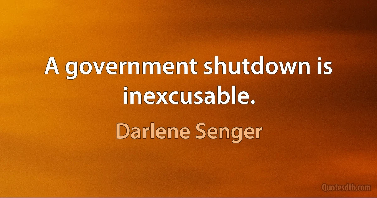 A government shutdown is inexcusable. (Darlene Senger)