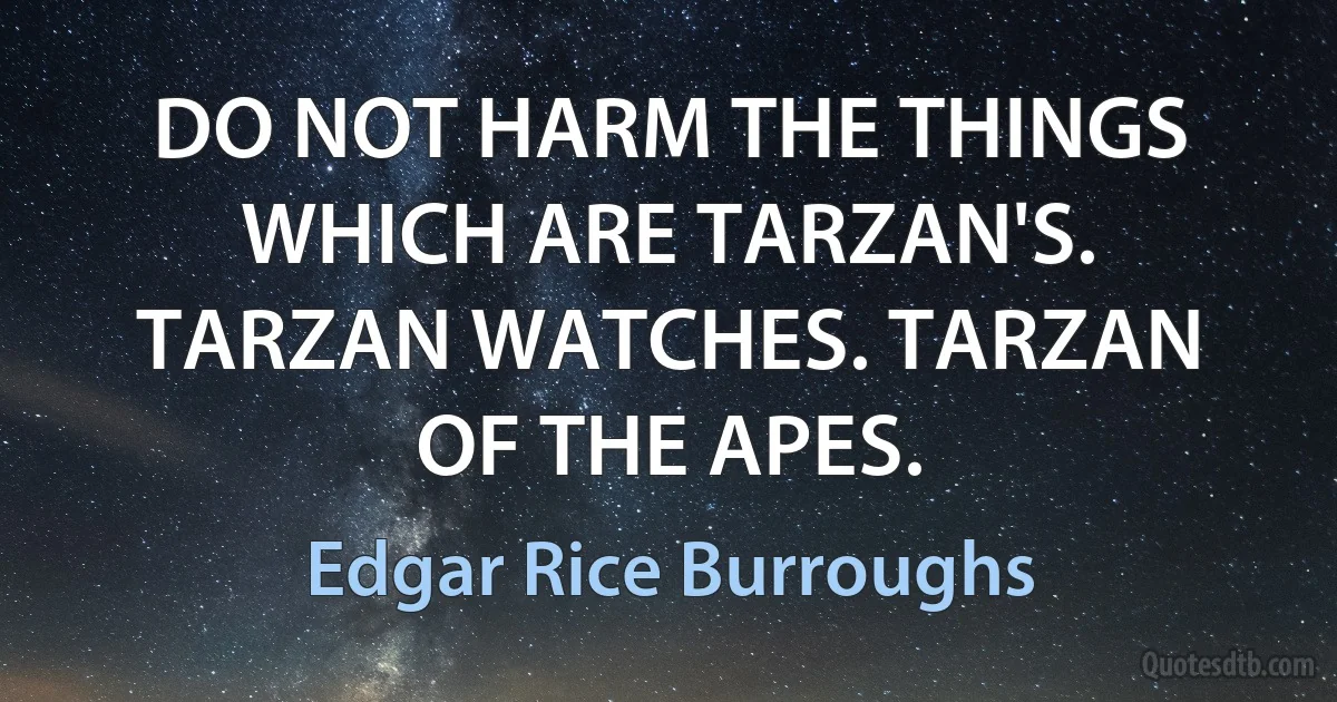 DO NOT HARM THE THINGS WHICH ARE TARZAN'S. TARZAN WATCHES. TARZAN OF THE APES. (Edgar Rice Burroughs)