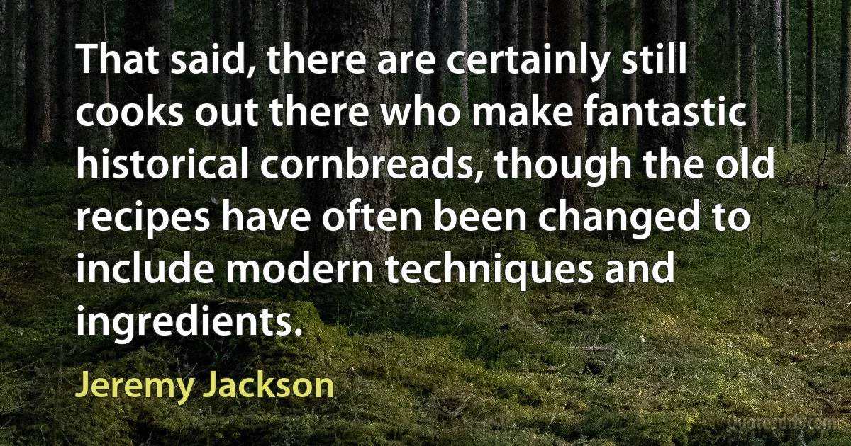 That said, there are certainly still cooks out there who make fantastic historical cornbreads, though the old recipes have often been changed to include modern techniques and ingredients. (Jeremy Jackson)