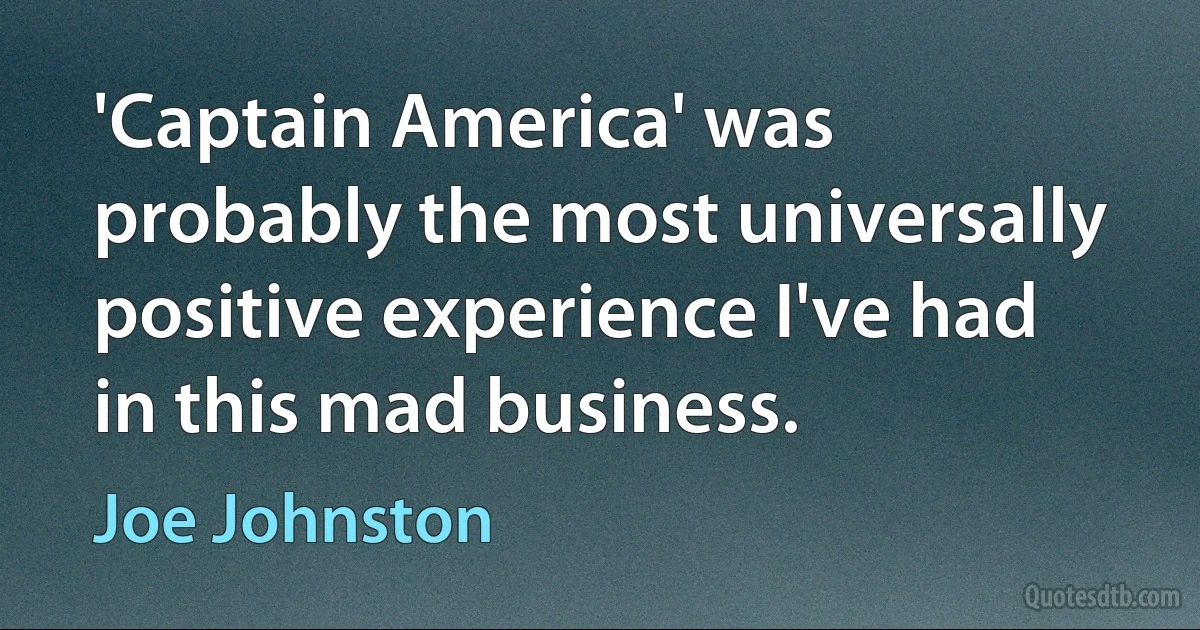 'Captain America' was probably the most universally positive experience I've had in this mad business. (Joe Johnston)