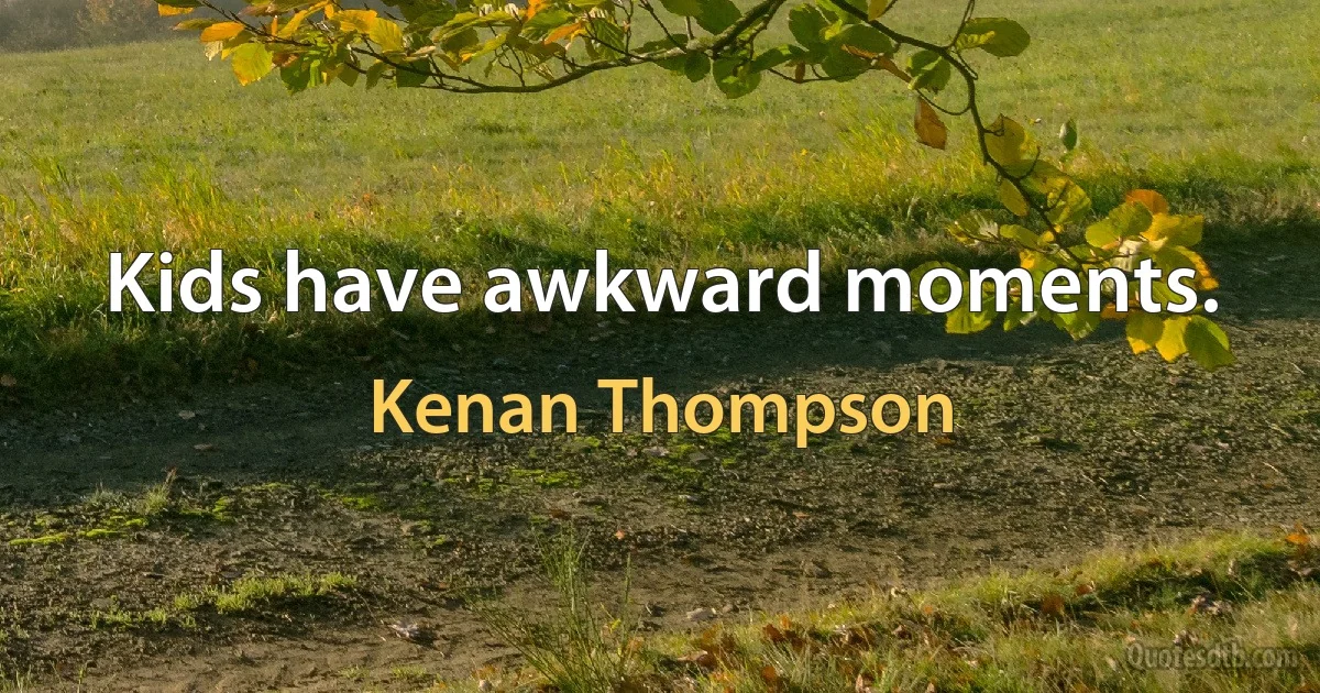 Kids have awkward moments. (Kenan Thompson)