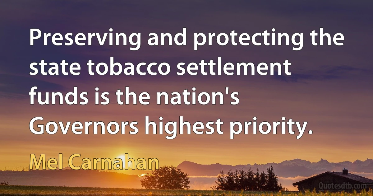 Preserving and protecting the state tobacco settlement funds is the nation's Governors highest priority. (Mel Carnahan)