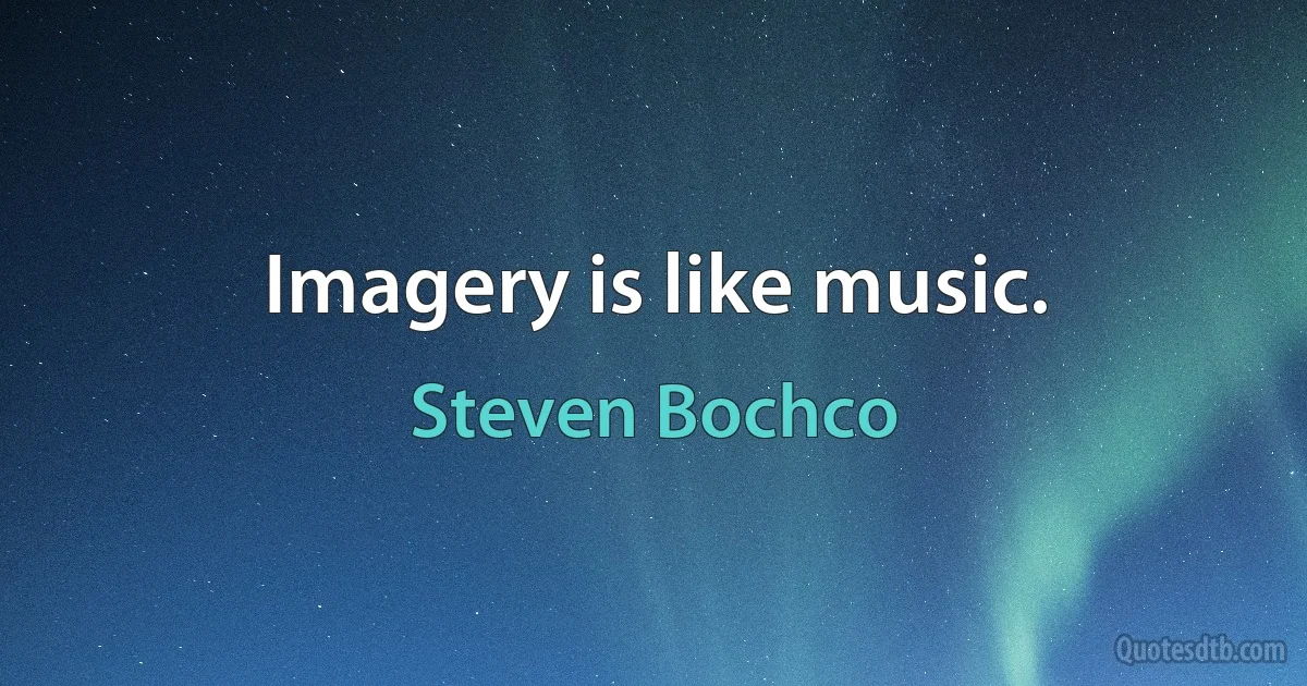 Imagery is like music. (Steven Bochco)