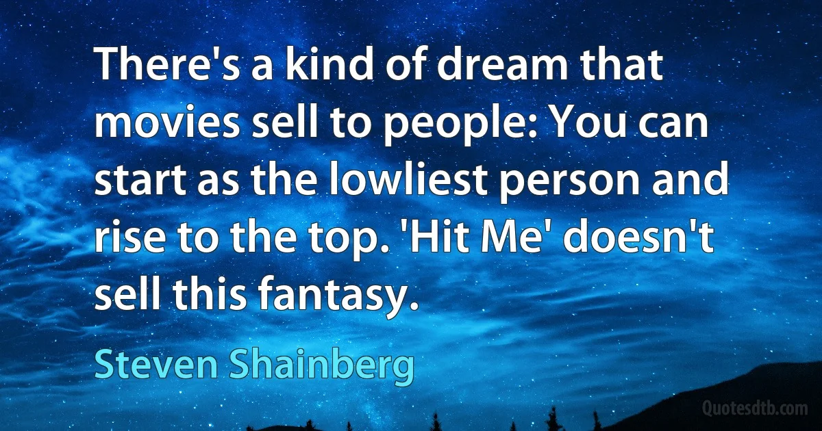 There's a kind of dream that movies sell to people: You can start as the lowliest person and rise to the top. 'Hit Me' doesn't sell this fantasy. (Steven Shainberg)