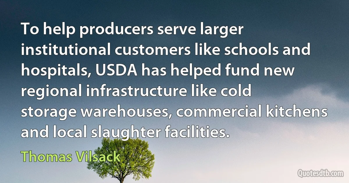 To help producers serve larger institutional customers like schools and hospitals, USDA has helped fund new regional infrastructure like cold storage warehouses, commercial kitchens and local slaughter facilities. (Thomas Vilsack)