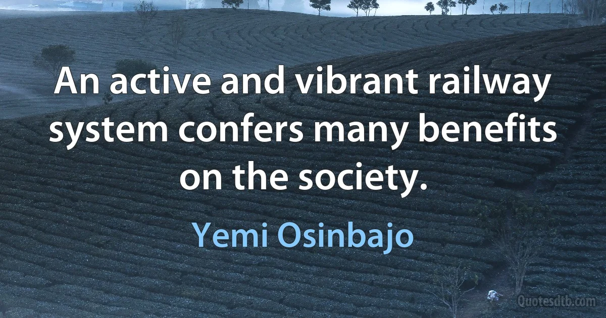 An active and vibrant railway system confers many benefits on the society. (Yemi Osinbajo)