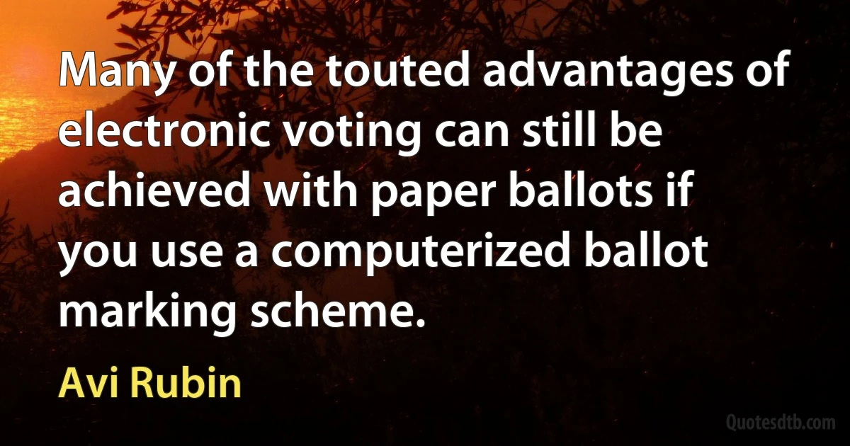 Many of the touted advantages of electronic voting can still be achieved with paper ballots if you use a computerized ballot marking scheme. (Avi Rubin)