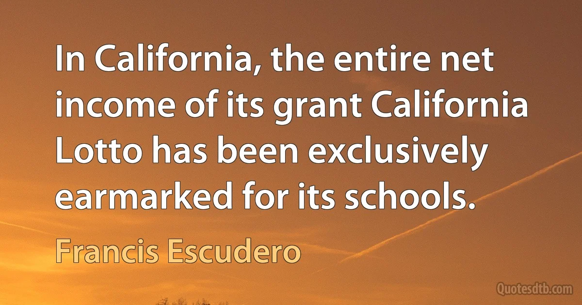 In California, the entire net income of its grant California Lotto has been exclusively earmarked for its schools. (Francis Escudero)