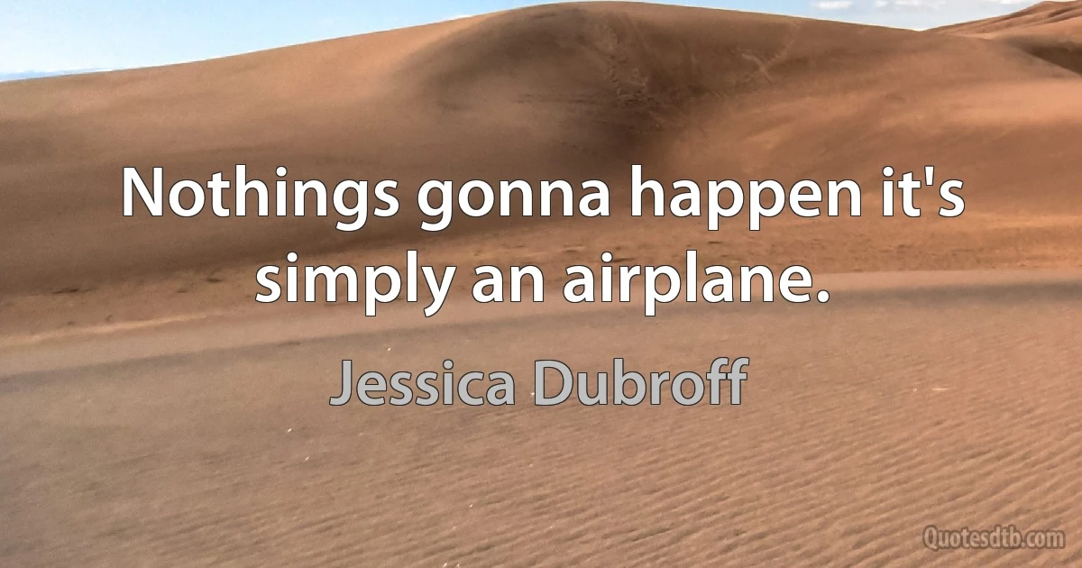 Nothings gonna happen it's simply an airplane. (Jessica Dubroff)