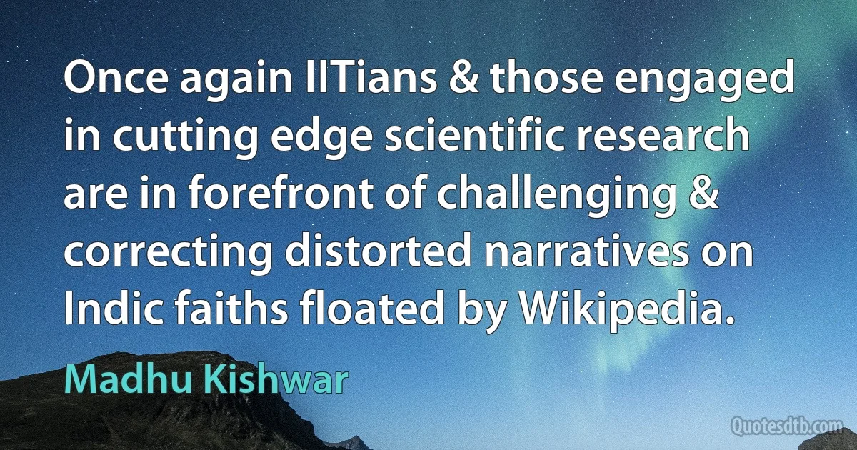 Once again IITians & those engaged in cutting edge scientific research are in forefront of challenging & correcting distorted narratives on Indic faiths floated by Wikipedia. (Madhu Kishwar)