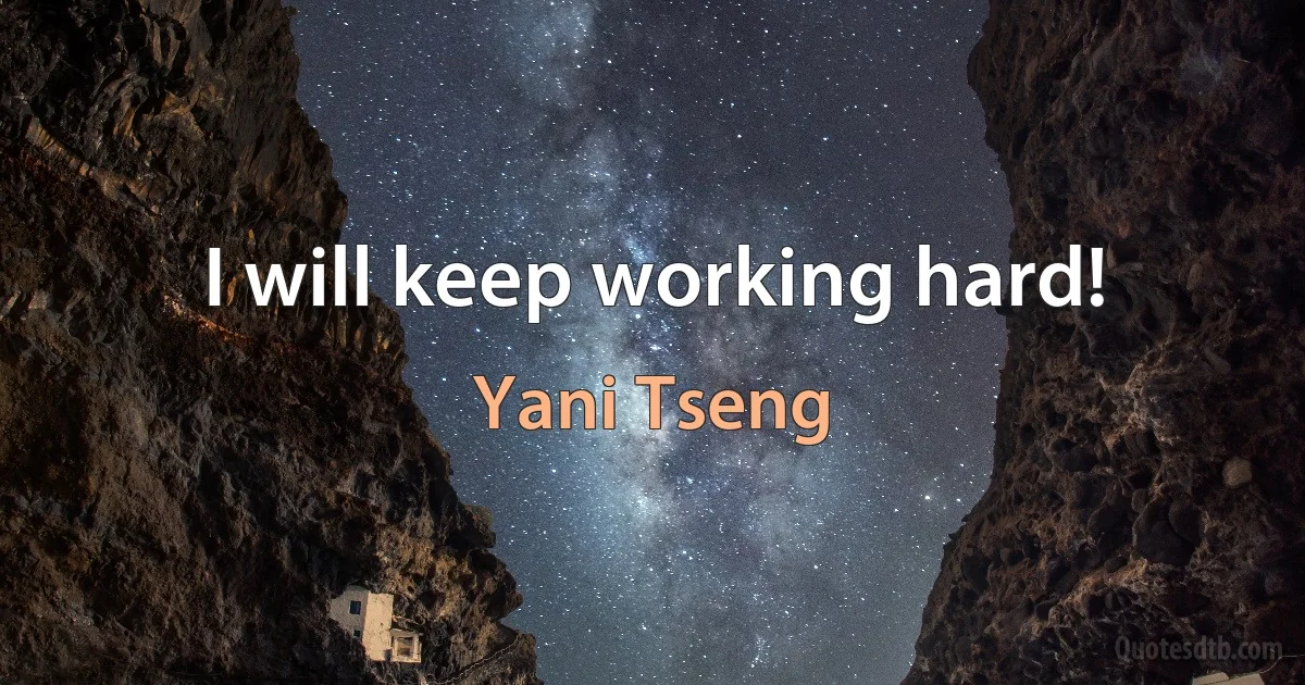 I will keep working hard! (Yani Tseng)