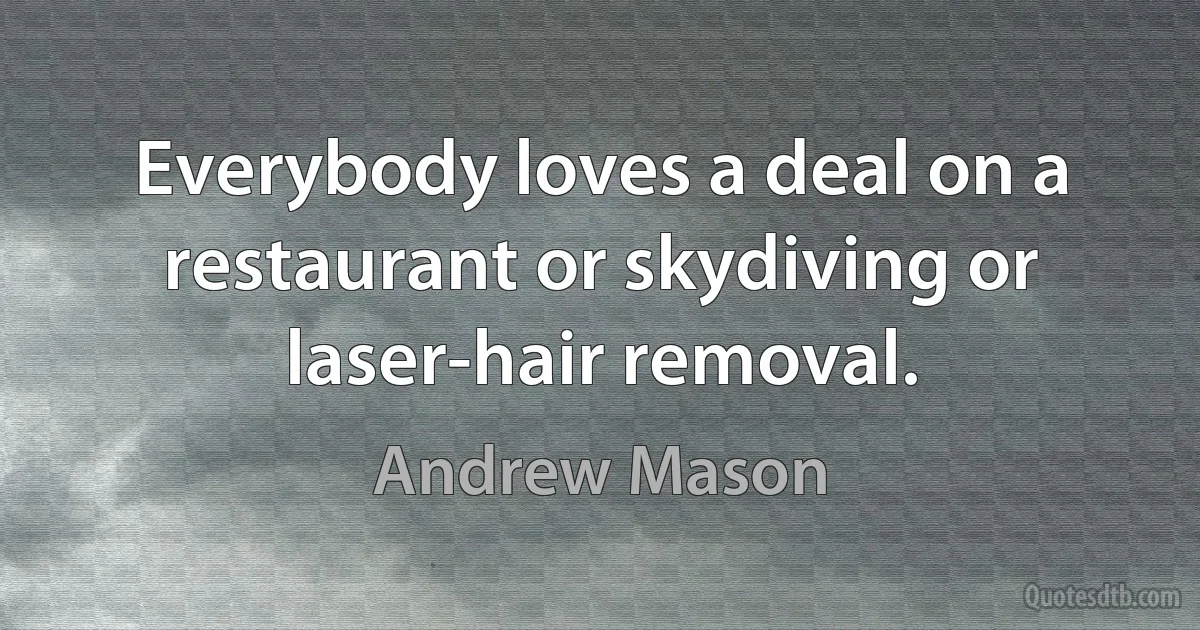 Everybody loves a deal on a restaurant or skydiving or laser-hair removal. (Andrew Mason)