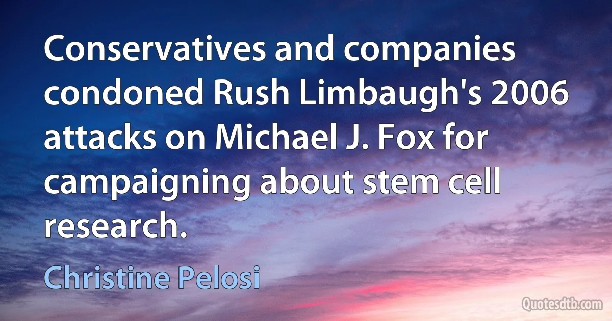 Conservatives and companies condoned Rush Limbaugh's 2006 attacks on Michael J. Fox for campaigning about stem cell research. (Christine Pelosi)