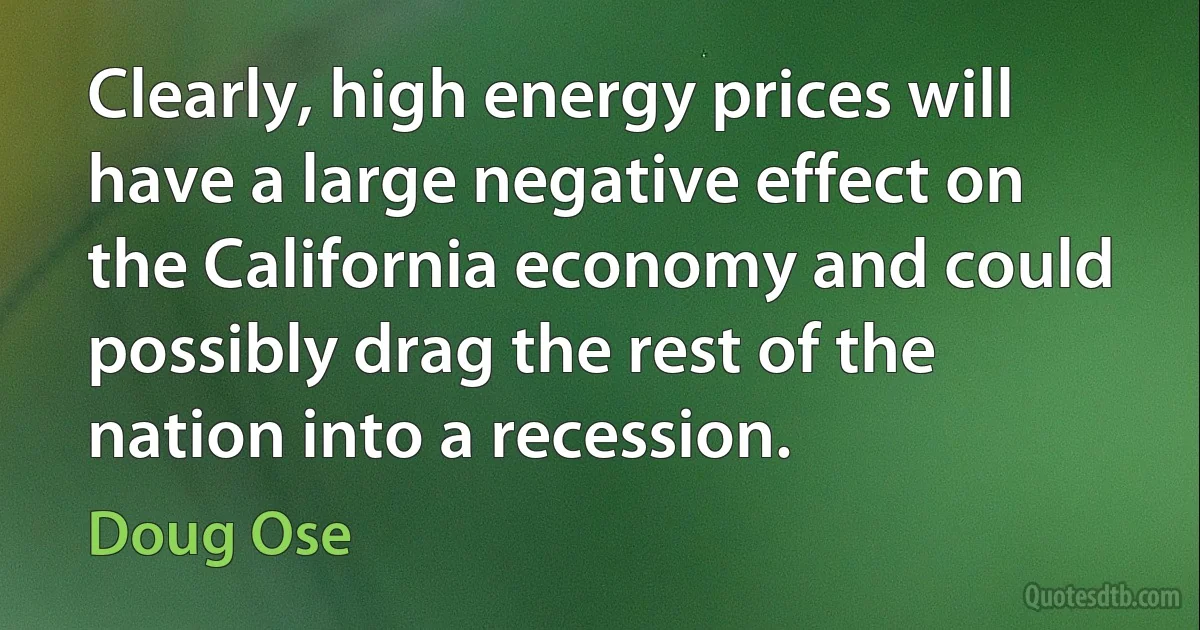 Clearly, high energy prices will have a large negative effect on the California economy and could possibly drag the rest of the nation into a recession. (Doug Ose)