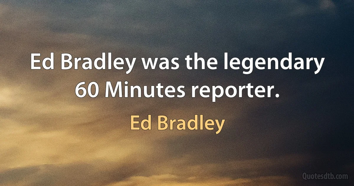 Ed Bradley was the legendary 60 Minutes reporter. (Ed Bradley)