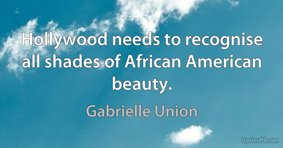 Hollywood needs to recognise all shades of African American beauty. (Gabrielle Union)