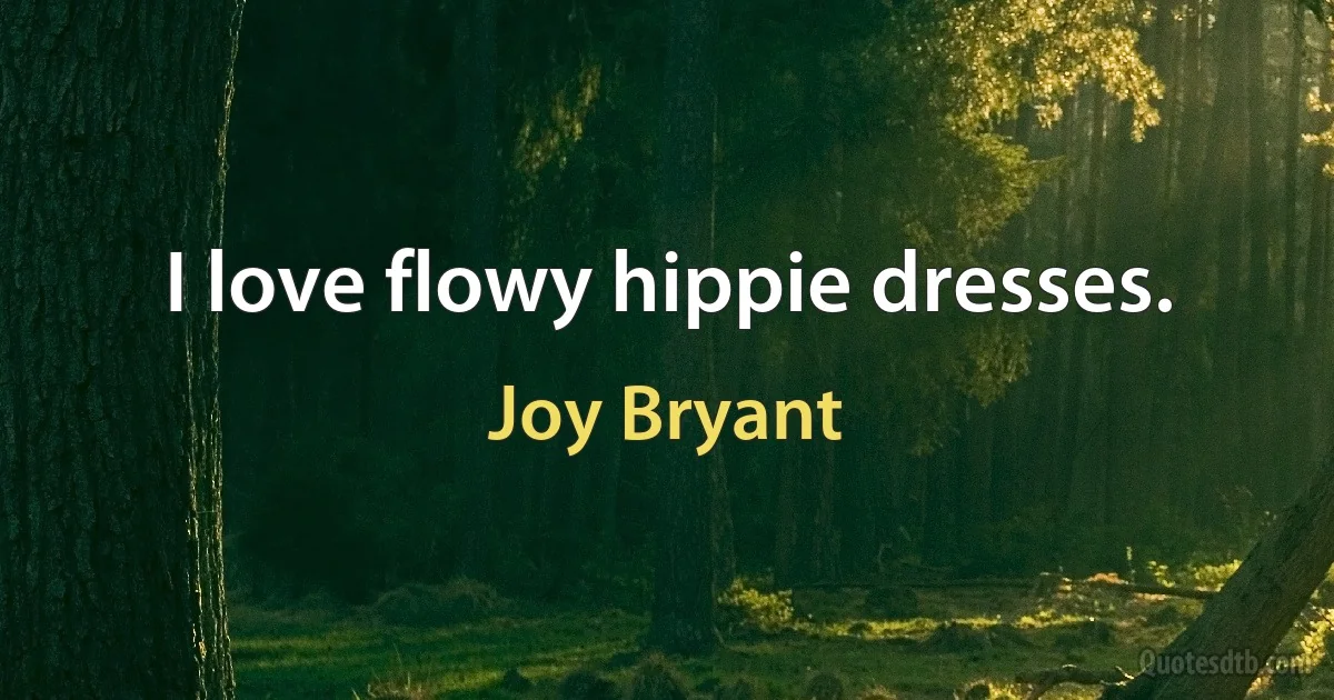 I love flowy hippie dresses. (Joy Bryant)