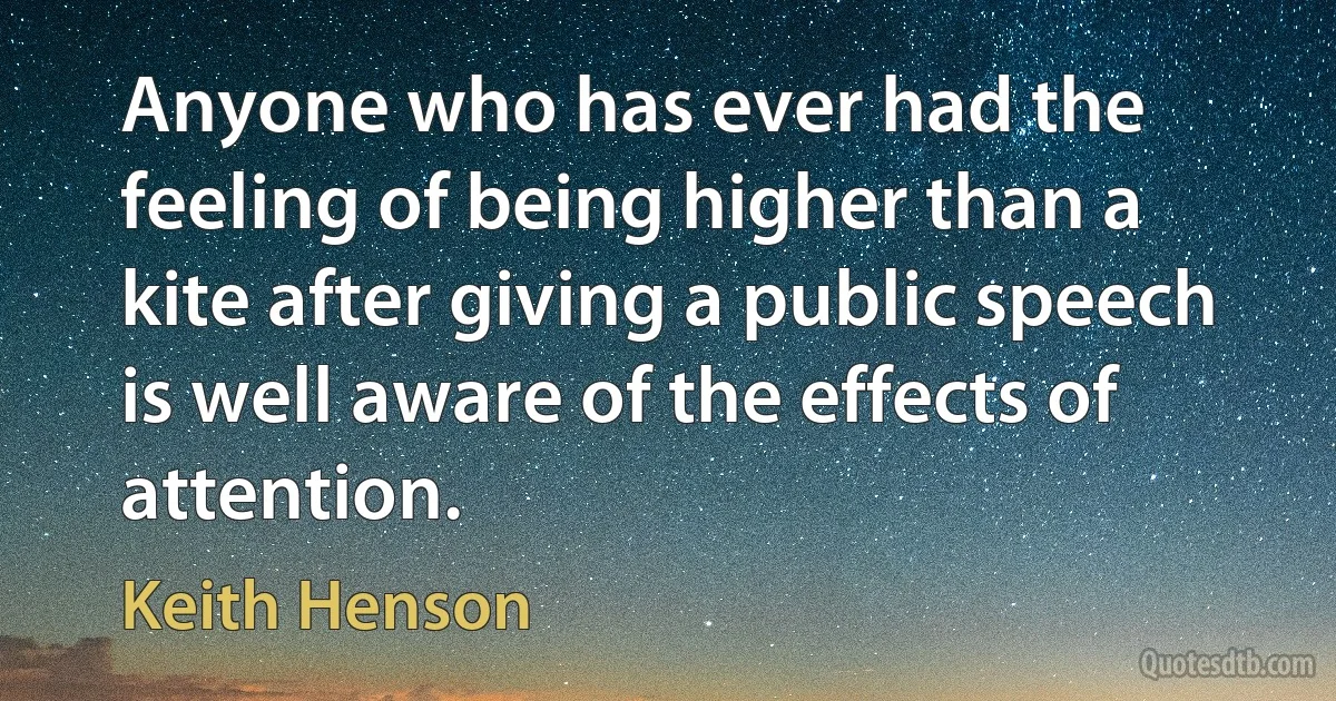 Anyone who has ever had the feeling of being higher than a kite after giving a public speech is well aware of the effects of attention. (Keith Henson)