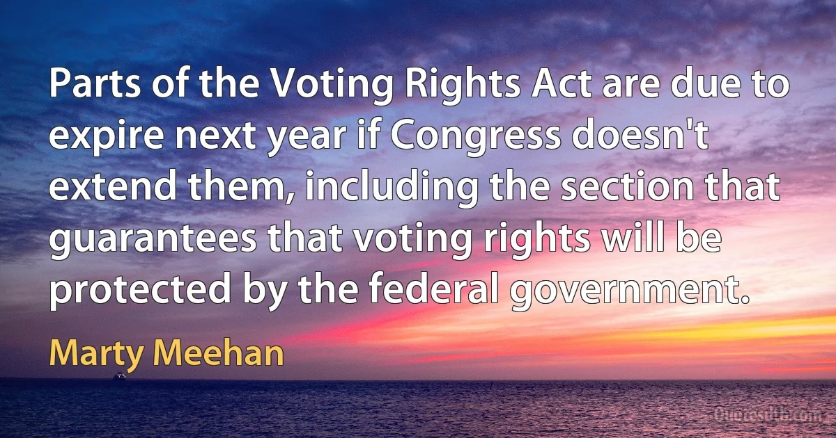 Parts of the Voting Rights Act are due to expire next year if Congress doesn't extend them, including the section that guarantees that voting rights will be protected by the federal government. (Marty Meehan)