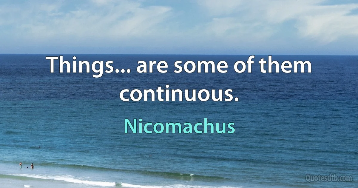 Things... are some of them continuous. (Nicomachus)