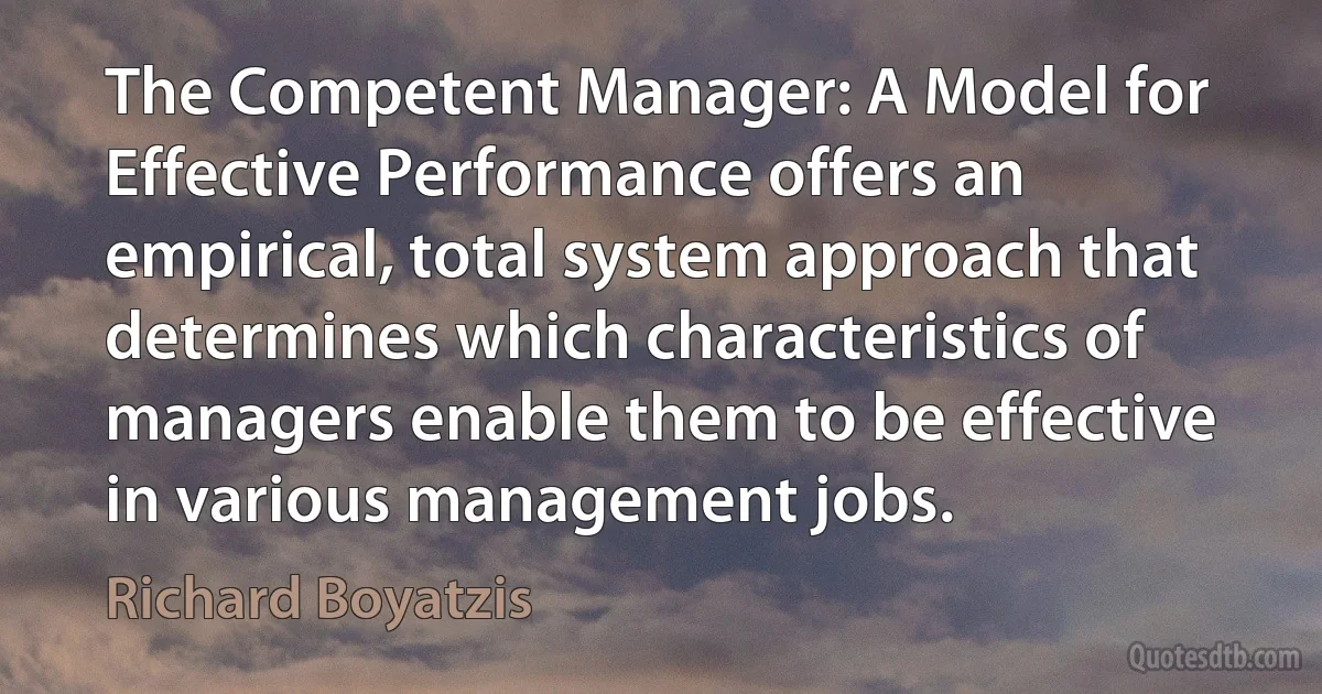 The Competent Manager: A Model for Effective Performance offers an empirical, total system approach that determines which characteristics of managers enable them to be effective in various management jobs. (Richard Boyatzis)