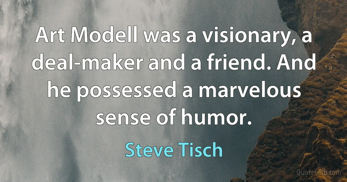 Art Modell was a visionary, a deal-maker and a friend. And he possessed a marvelous sense of humor. (Steve Tisch)