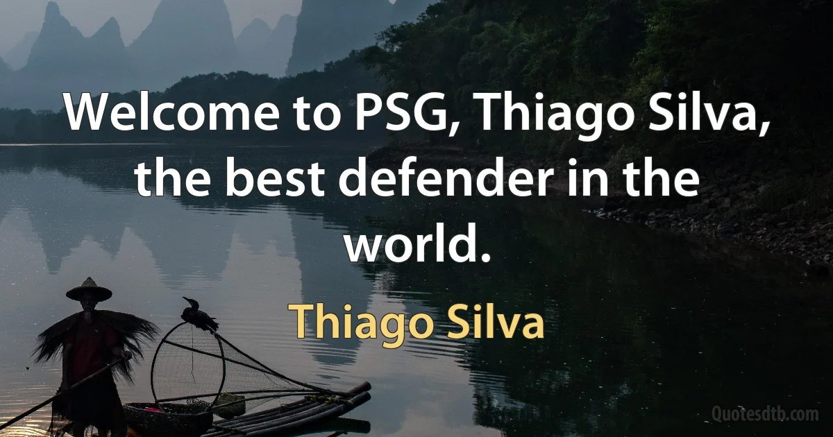 Welcome to PSG, Thiago Silva, the best defender in the world. (Thiago Silva)